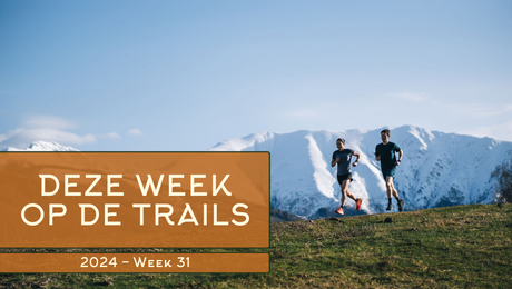 Deze week op de trails. Week 31, 2024.