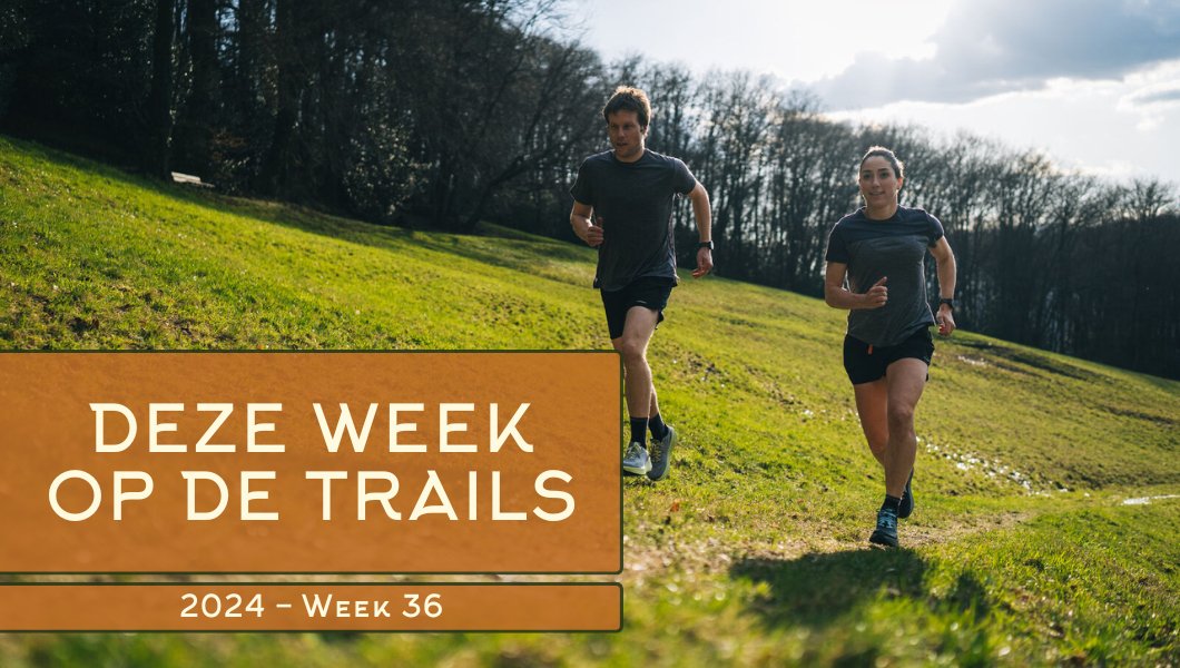 Deze week op de trails | 2024 - Week 36 - Trail.nl